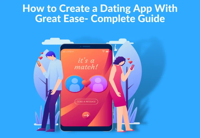 How-to-Create-a-Dating-App-With-Great-Ease-Complete-Guide-768x531