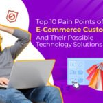 Top 10 Pain Points Of E-Commerce Customers And Their Possible Technology Solutions | Logic Square Technologies