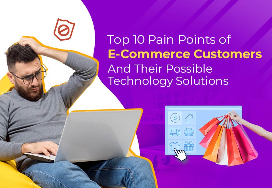 Top 10 Pain Points Of E-Commerce Customers And Their Possible Technology Solutions | Logic Square Technologies
