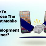 How To Choose A Right Mobile App Development Partner