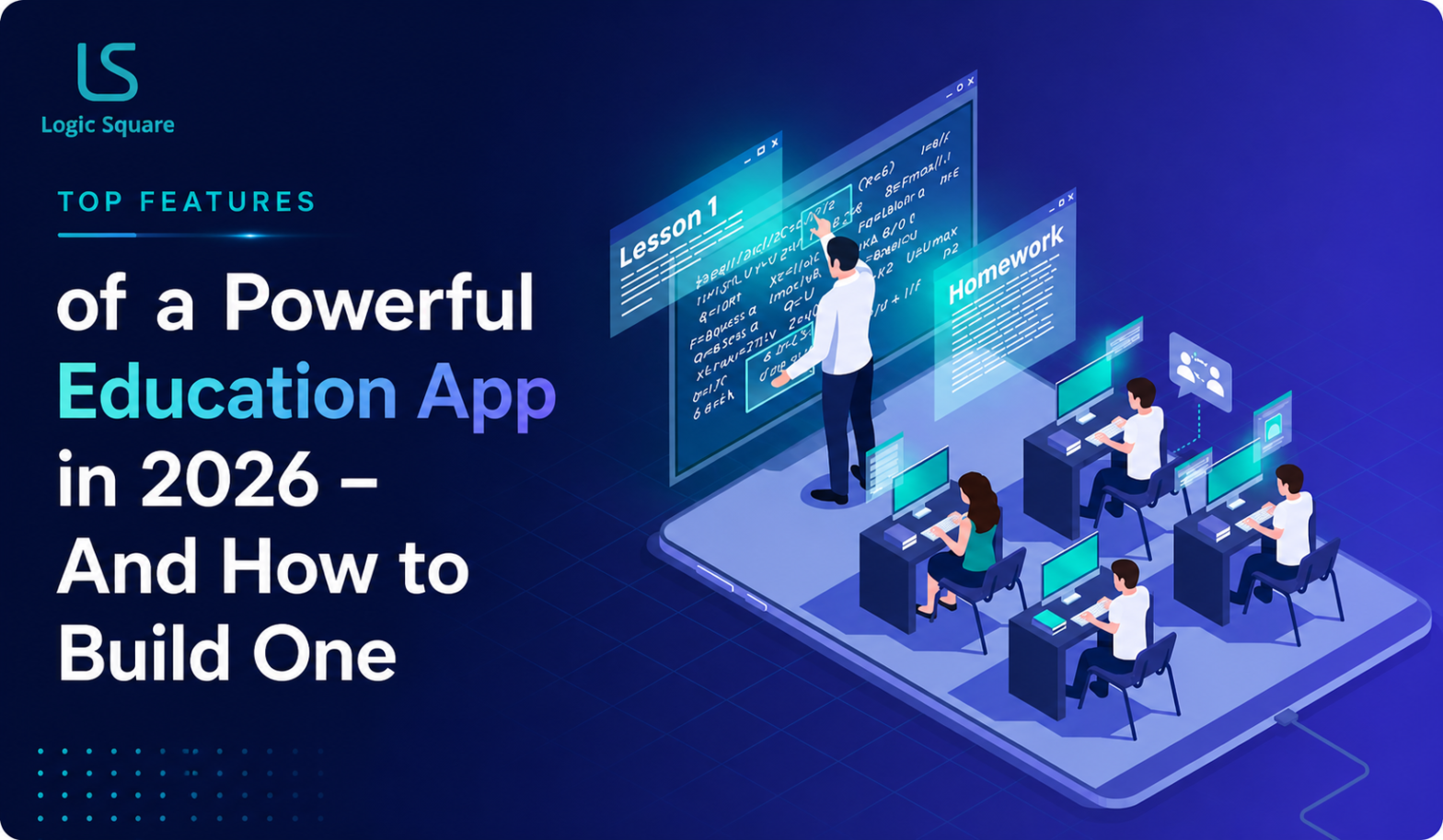 Explore the top features of a powerful education app in 2026 and how to build one with Logic Square