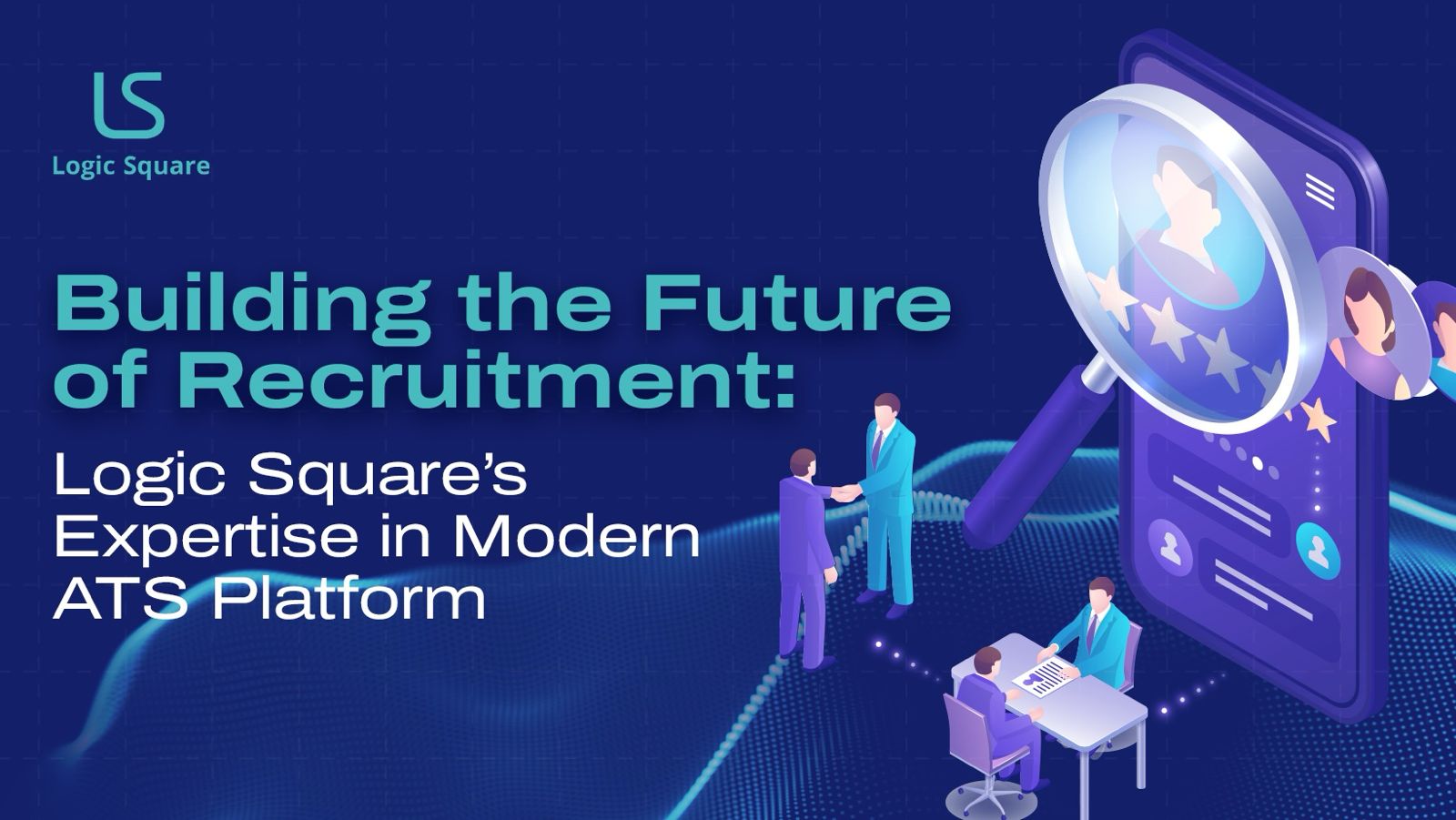 Banner of Building the Future of Recruitment: Logic Square’s Expertise in Modern ATS Platform