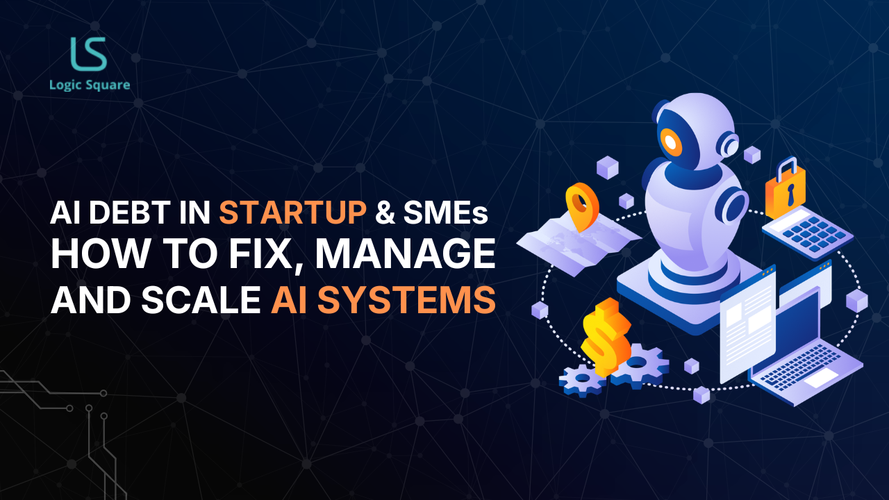 AI Debt in Startups & SMEs How to Fix, Manage, and Scale AI Systems